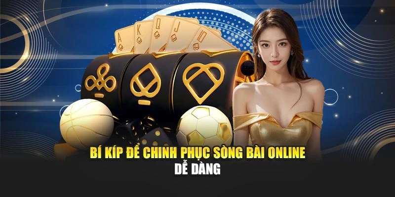 Bí kíp để chinh phục sòng bài online dễ dàng