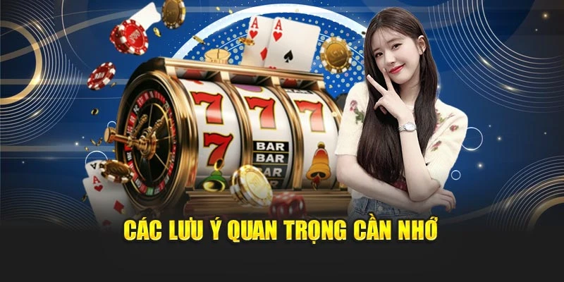 Các lưu ý quan trọng cần nhớ