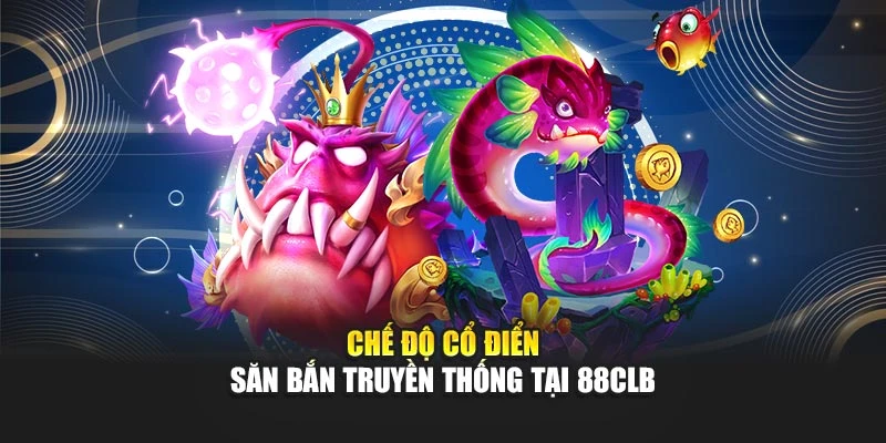 Chế độ cổ điển – săn bắn truyền thống tại 88CLB
