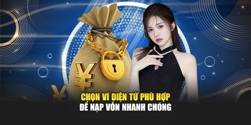 Chọn ví điện tử phù hợp để nạp vốn nhanh chóng