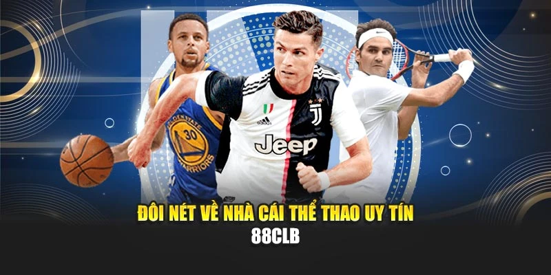 Đôi nét về nhà cái thể thao uy tín 88CLB