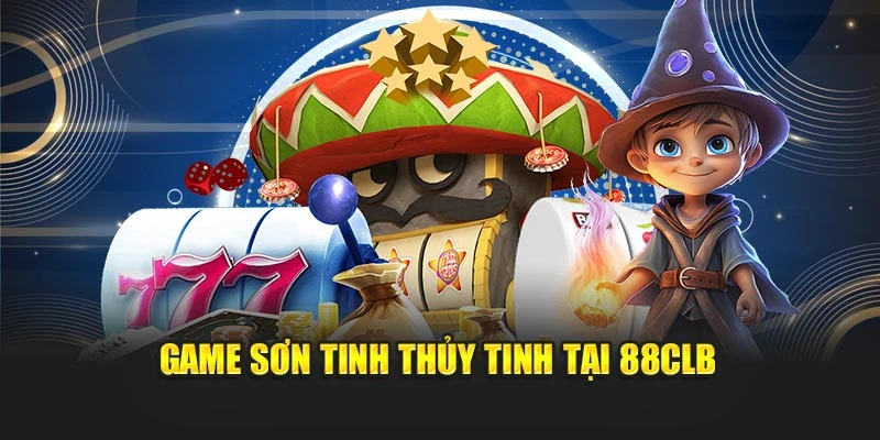 Game Sơn Tinh Thủy Tinh tại 88CLB