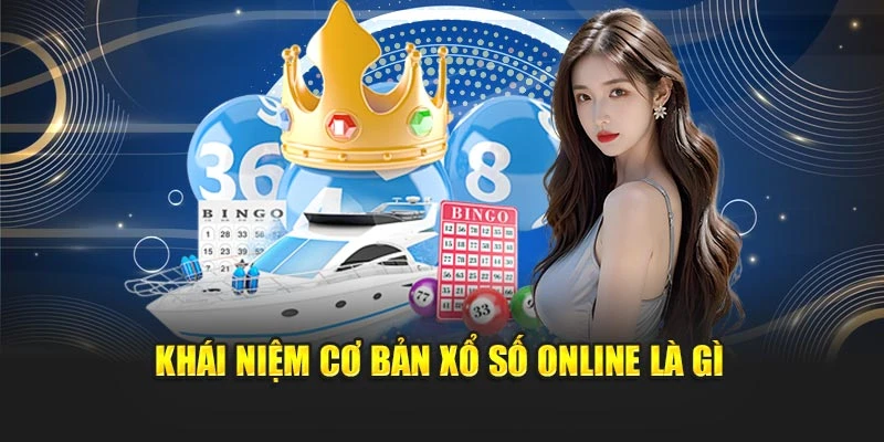 Khái niệm cơ bản xổ số online là gì