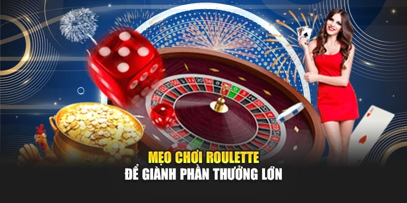 Mẹo chơi Roulette để giành phần thưởng lớn