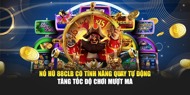 Nổ hũ 88CLB có tính năng quay tự động tăng tốc độ chơi mượt mà