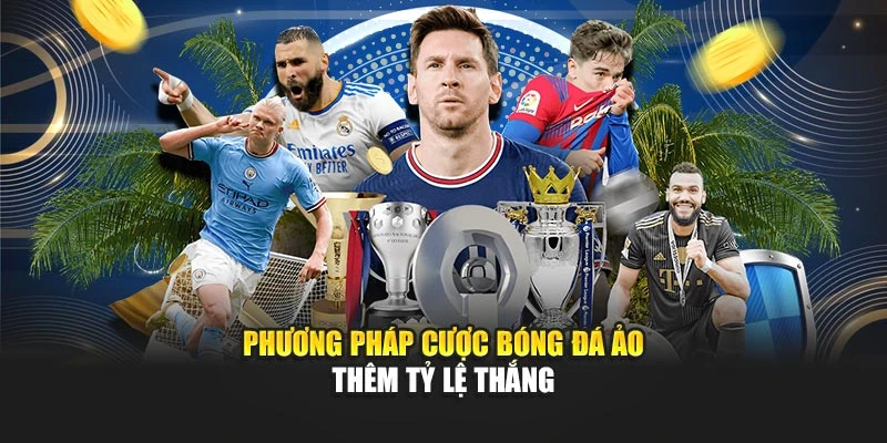 Phương pháp cược bóng đá ảo thêm tỷ lệ thắng