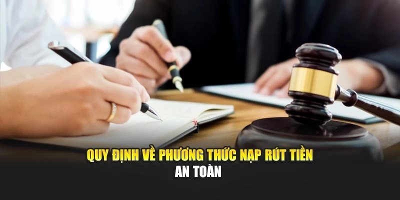 Quy định về phương thức nạp rút tiền an toàn