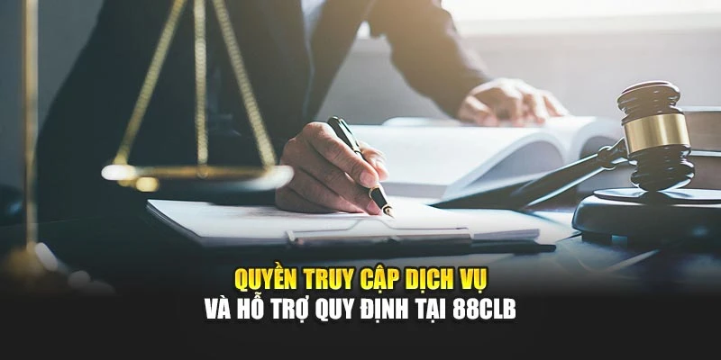 Quyền truy cập dịch vụ và hỗ trợ quy định tại 88CLB
