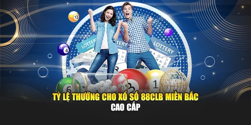 Tỷ lệ thưởng cho xổ số 88CLB miền Bắc cao cấp